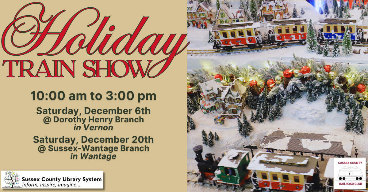 Holiday Train Show. 10:00am - 3:00pm Saturday, December 6th @ Dorothy Henry Library &  Saturday, December 20th @ Sussex-Wantage Branch Library