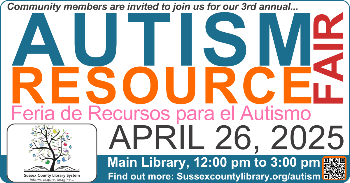 Autism Resource Fair April 26, 2025 Main Library, 12:00 pm to 3:00 pm. Feria de Recursos para el Autismo. Find out more: Sussexcountylibrary.org/autism